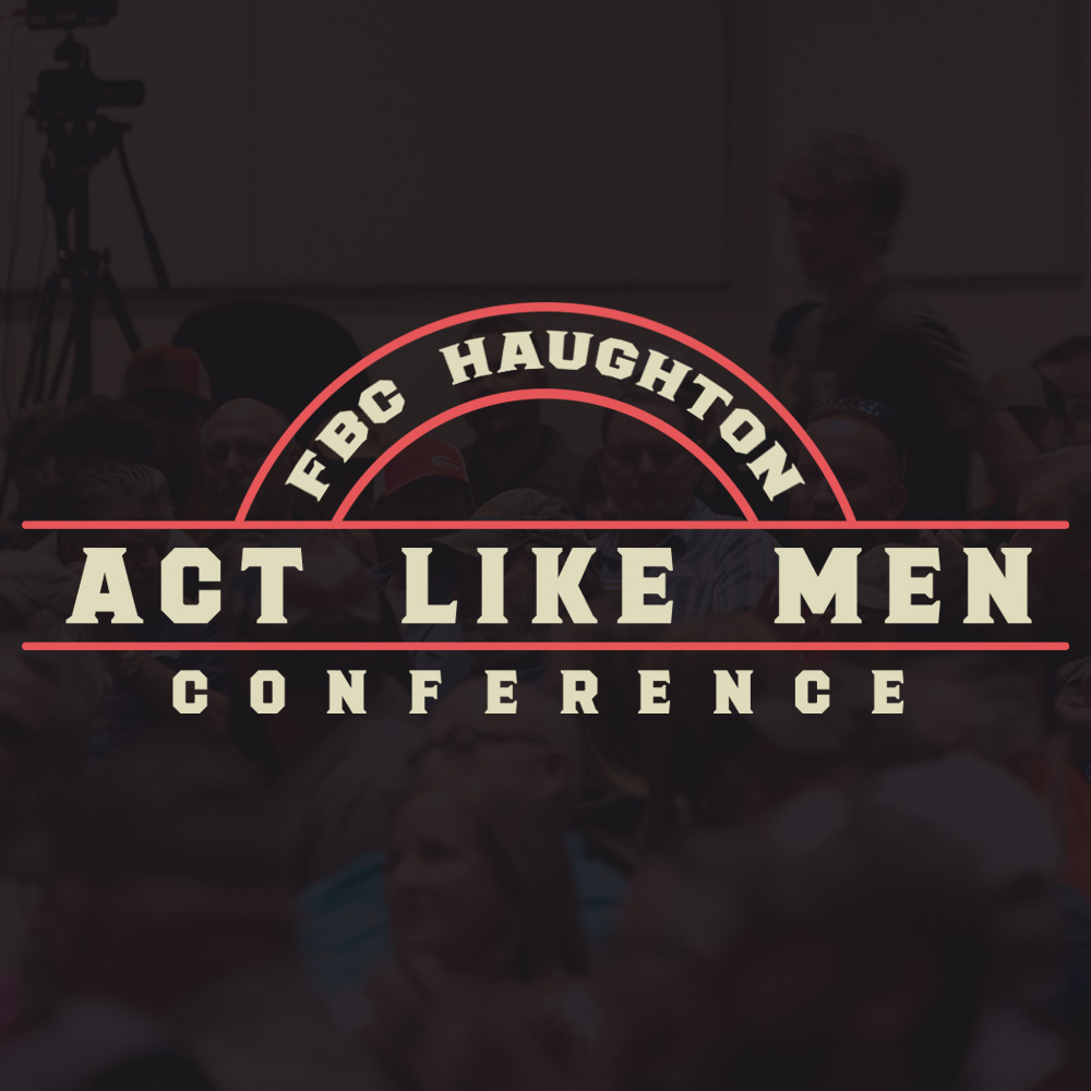 Act Like Men Conference
